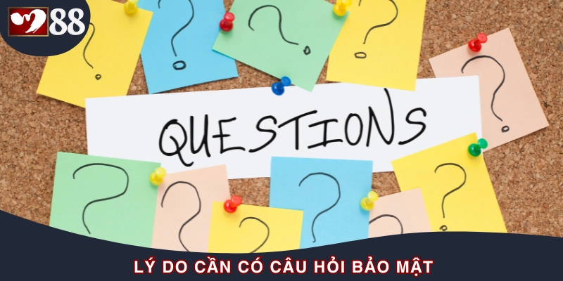 Nguyên nhân cần câu hỏi bảo mật trong lúc tạo tài khoản