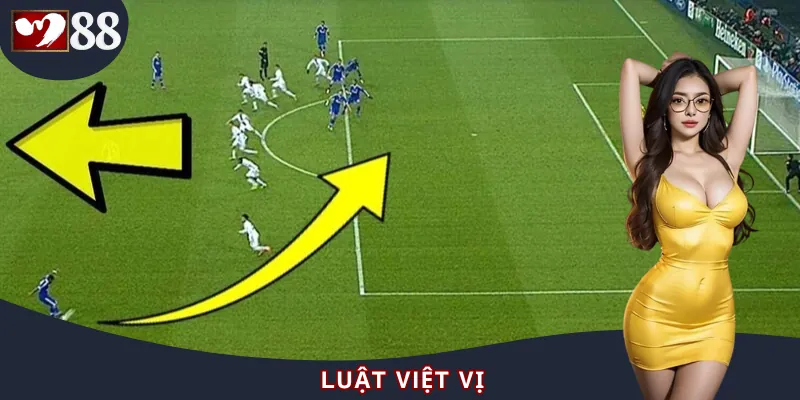 Luật Việt Vị | Một Trong Những Quy Tắc Khó Nhằn Của Bóng Đá